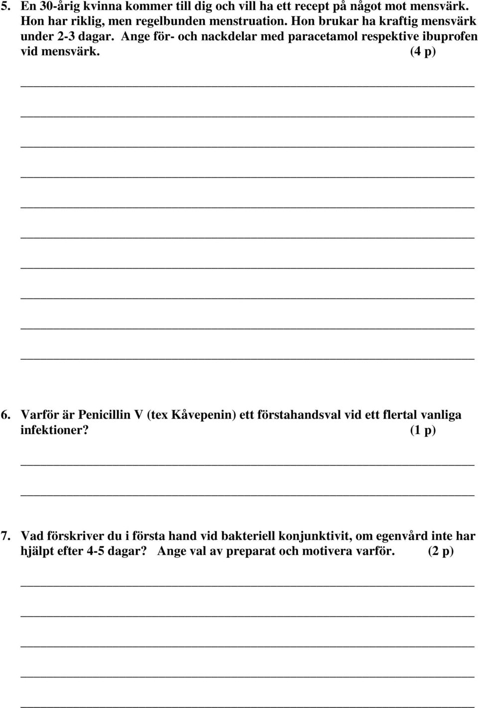 (4 p) 6. Varför är Penicillin V (tex Kåvepenin) ett förstahandsval vid ett flertal vanliga infektioner? (1 p) 7.