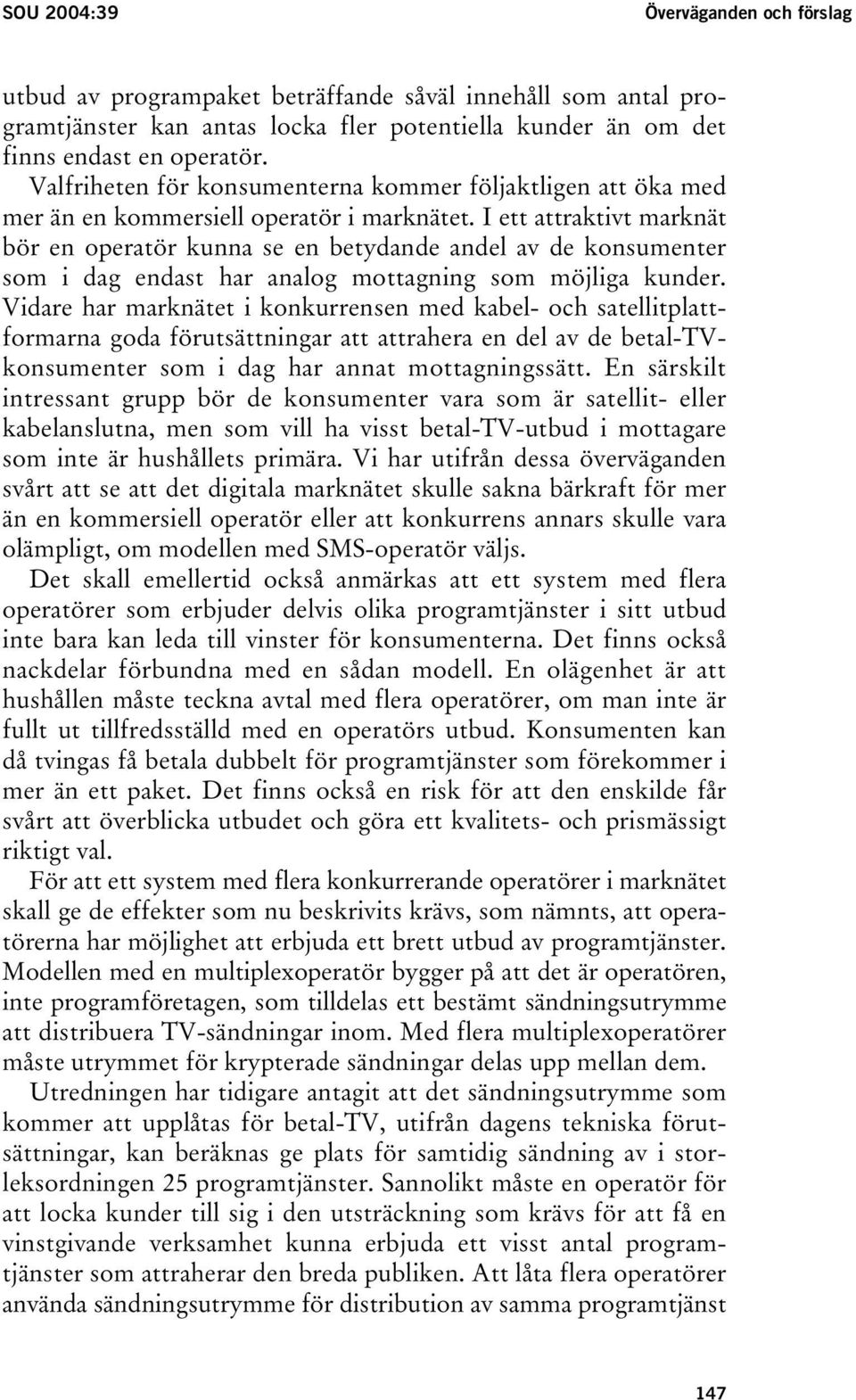 I ett attraktivt marknät bör en operatör kunna se en betydande andel av de konsumenter som i dag endast har analog mottagning som möjliga kunder.