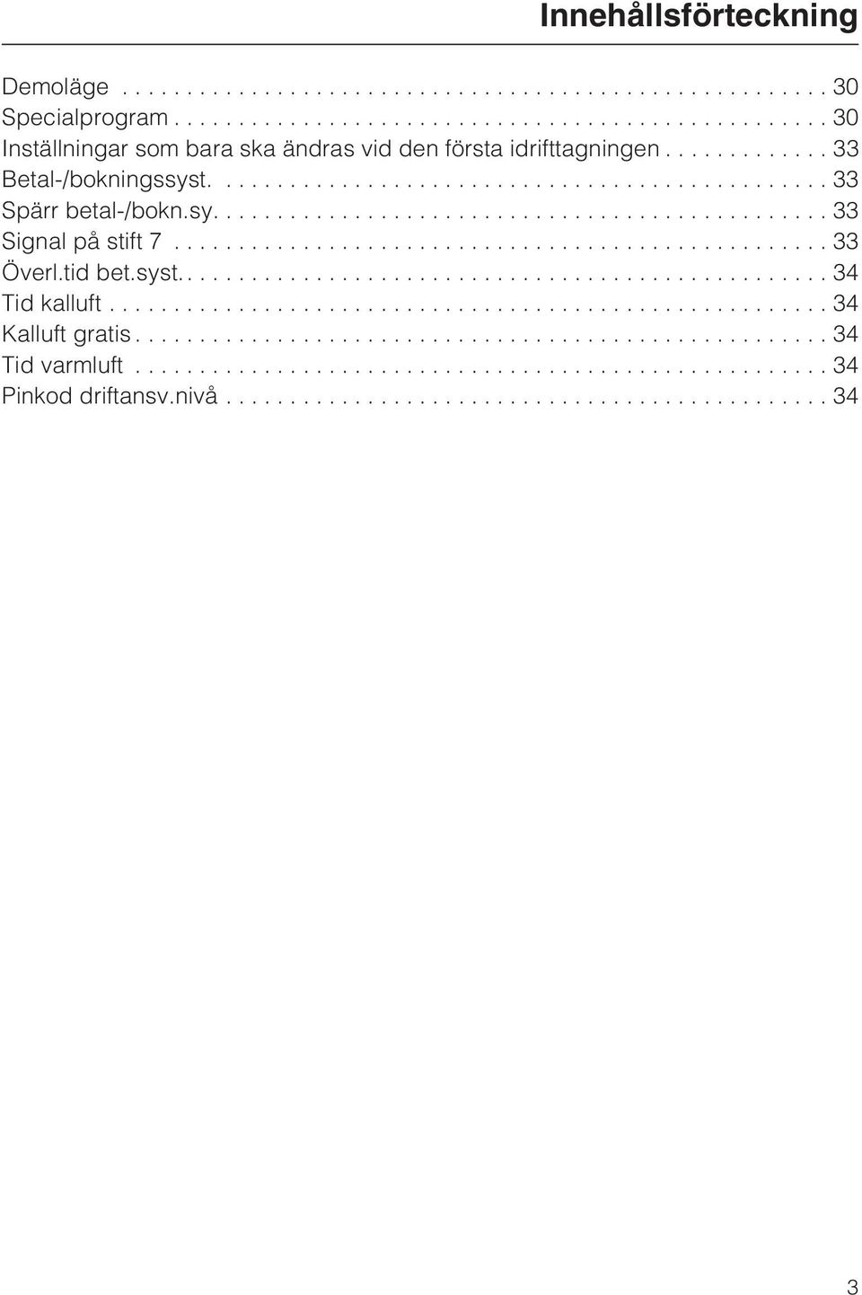 ..33 Betal-/bokningssyst....33 Spärr betal-/bokn.sy.... 33 Signal på stift 7.