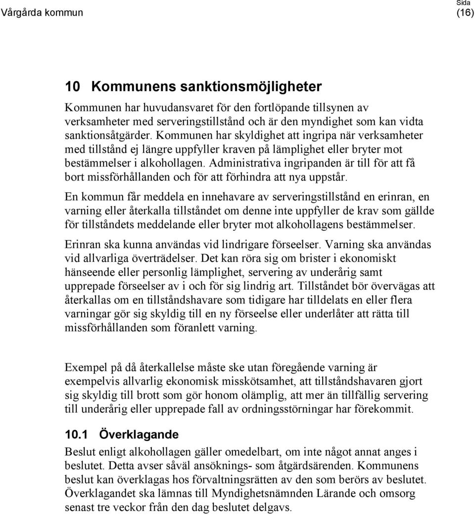 Administrativa ingripanden är till för att få bort missförhållanden och för att förhindra att nya uppstår.