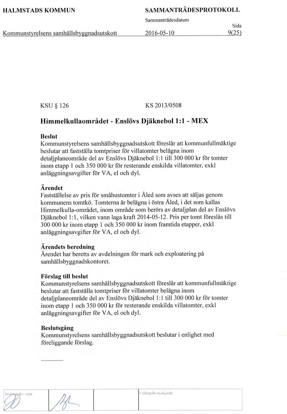 enskilda villatomter, exkl anläggningsavgifter för VA, el och dyl. Ärendet Fastställelse av pris för småhustomter i Åled som avses att säljas genom kommunens tomtkö.