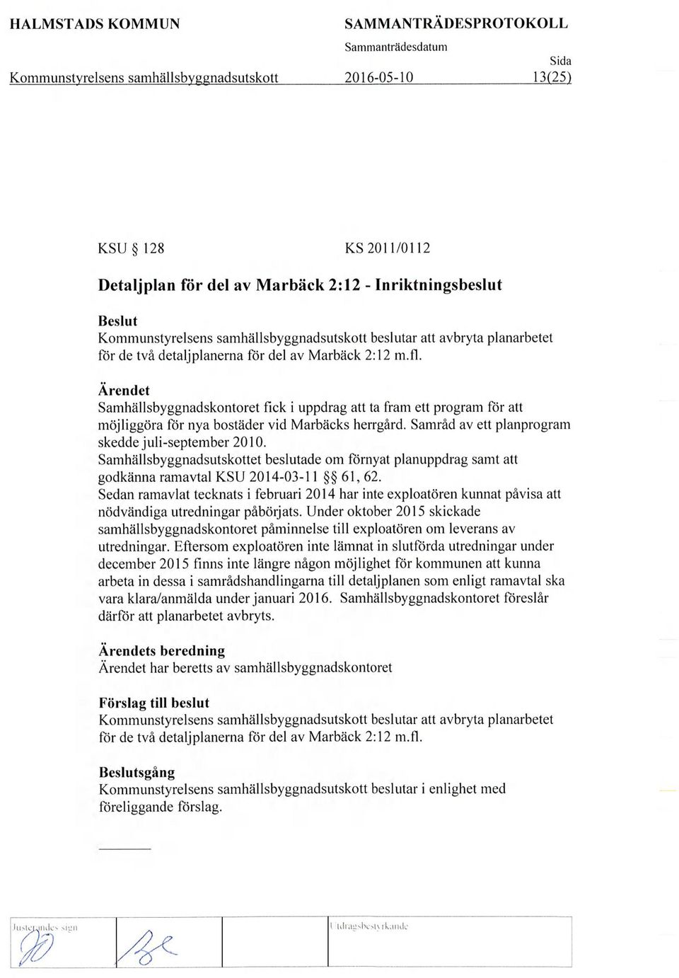 Ärendet Samhällsbyggnadskontoret fick i uppdrag att ta fram ett program för att möjliggöra för nya bostäder vid Marbäcks herrgård. Samråd av ett planprogram skedde juli-september 2010.