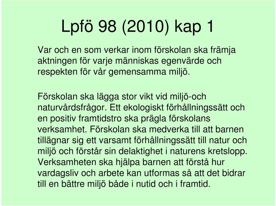 Ett ekologiskt förhållningssätt och en positiv framtidstro ska prägla förskolans verksamhet.