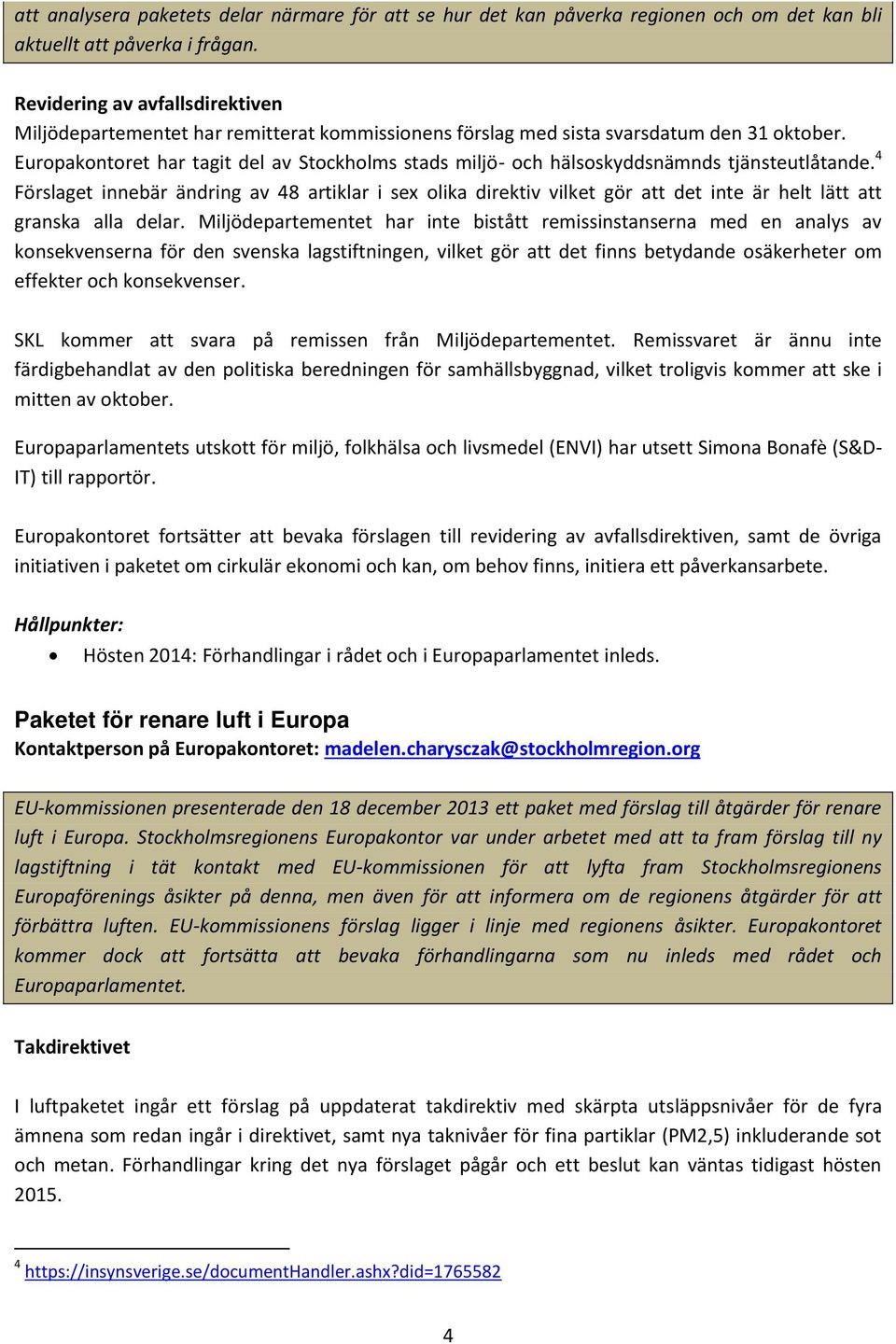 Europakontoret har tagit del av Stockholms stads miljö- och hälsoskyddsnämnds tjänsteutlåtande.