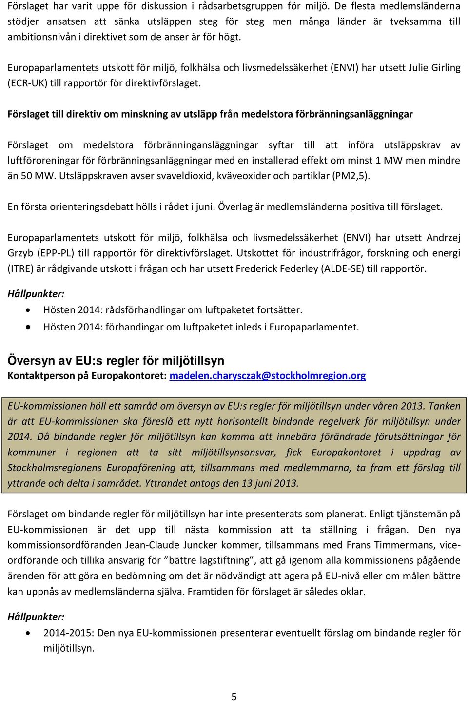 Europaparlamentets utskott för miljö, folkhälsa och livsmedelssäkerhet (ENVI) har utsett Julie Girling (ECR-UK) till rapportör för direktivförslaget.