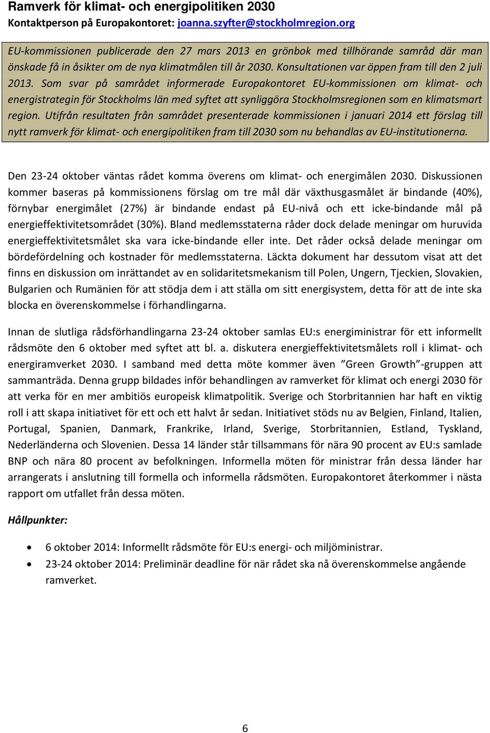 Som svar på samrådet informerade Europakontoret EU-kommissionen om klimat- och energistrategin för Stockholms län med syftet att synliggöra Stockholmsregionen som en klimatsmart region.