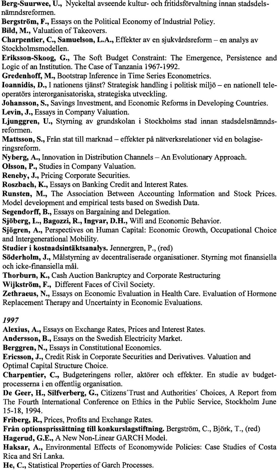 , The Soft Budget Constraint: The Emergence, Persistence and Logic ofan Institution. The Case oftanzania 1967-1992. Gredenhoff, M., Bootstrap Inference in Time Series Econometrics. Ioannidis, D.