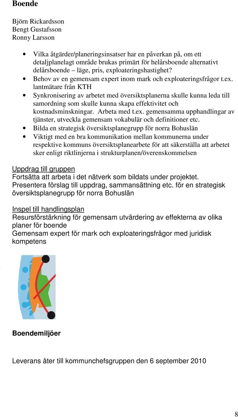 Arbeta med t.ex. gemensamma upphandlingar av tjänster, utveckla gemensam vokabulär och definitioner etc.