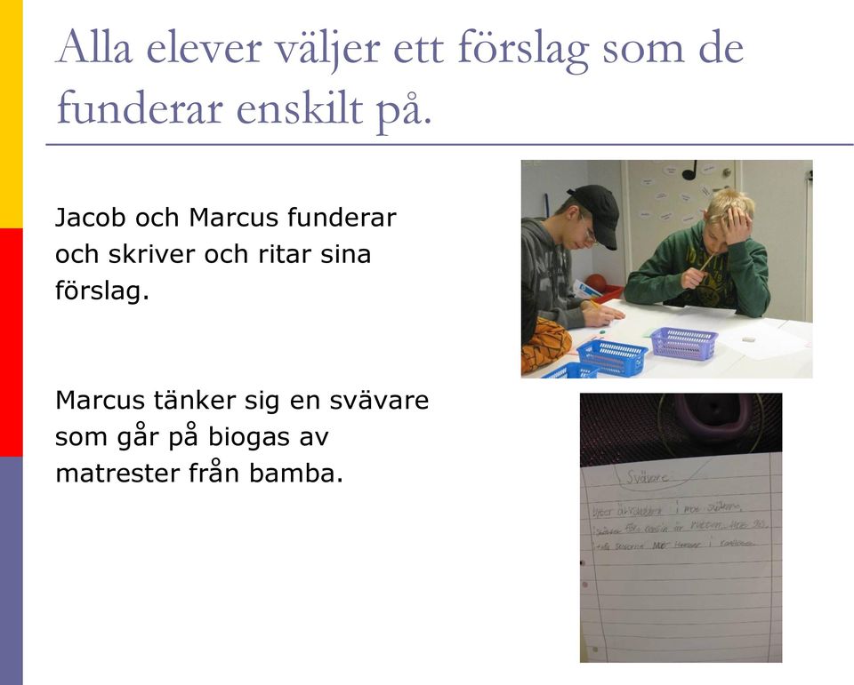 Jacob och Marcus funderar och skriver och ritar