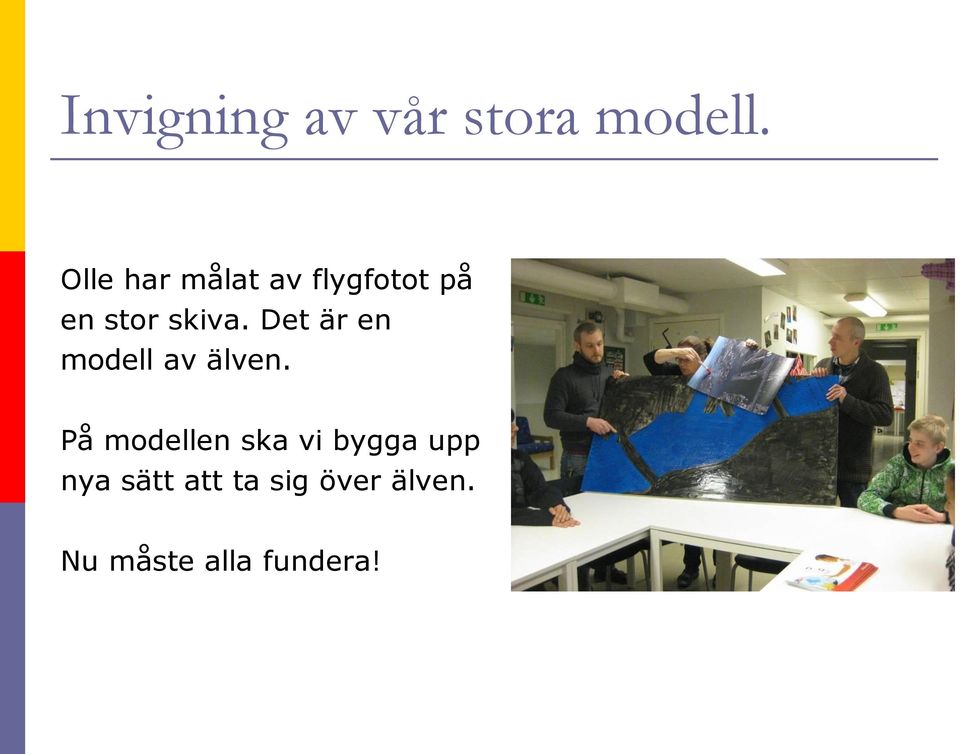 Det är en modell av älven.