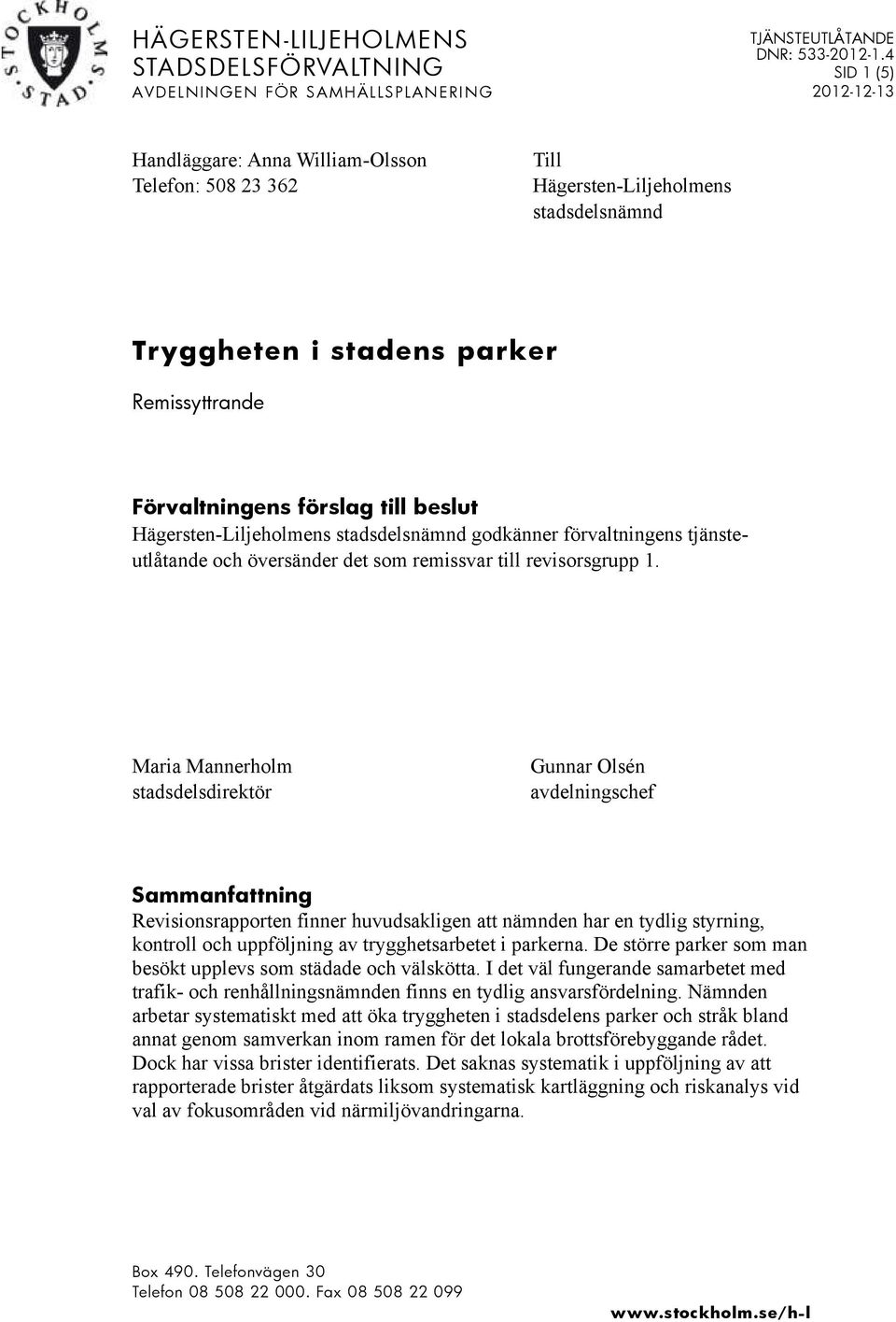 stadsdelsnämnd godkänner förvaltningens tjänsteutlåtande och översänder det som remissvar till revisorsgrupp 1.