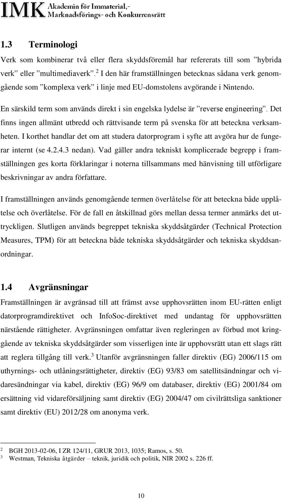 En särskild term som används direkt i sin engelska lydelse är reverse engineering. Det finns ingen allmänt utbredd och rättvisande term på svenska för att beteckna verksamheten.