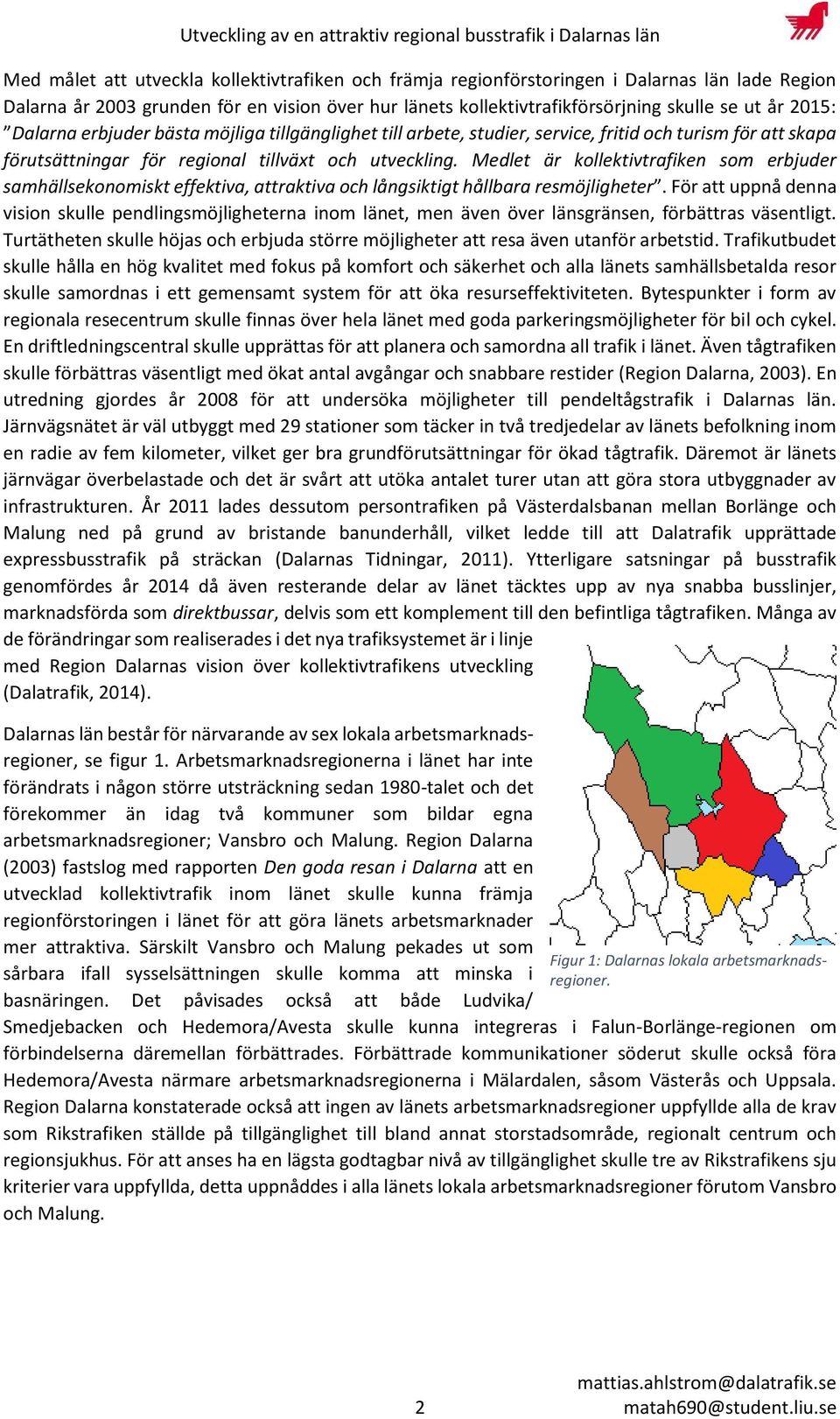 Medlet är kollektivtrafiken som erbjuder samhällsekonomiskt effektiva, attraktiva och långsiktigt hållbara resmöjligheter.