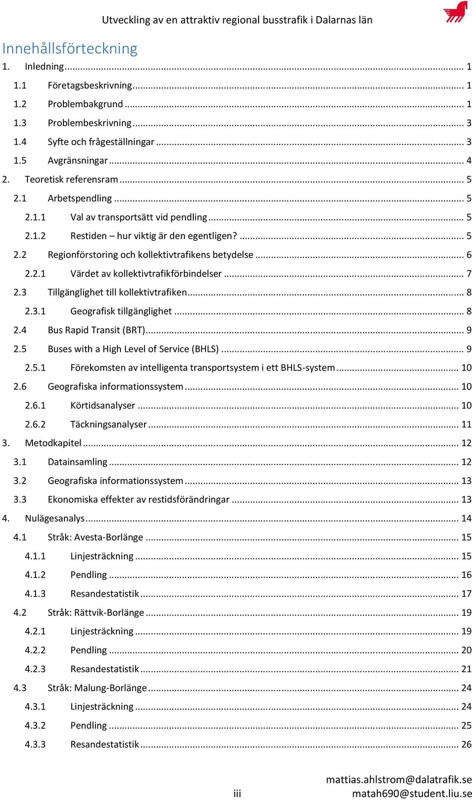 .. 6 2.2.1 Värdet av kollektivtrafikförbindelser... 7 2.3 Tillgänglighet till kollektivtrafiken... 8 2.3.1 Geografisk tillgänglighet... 8 2.4 Bus Rapid Transit (BRT)... 9 2.