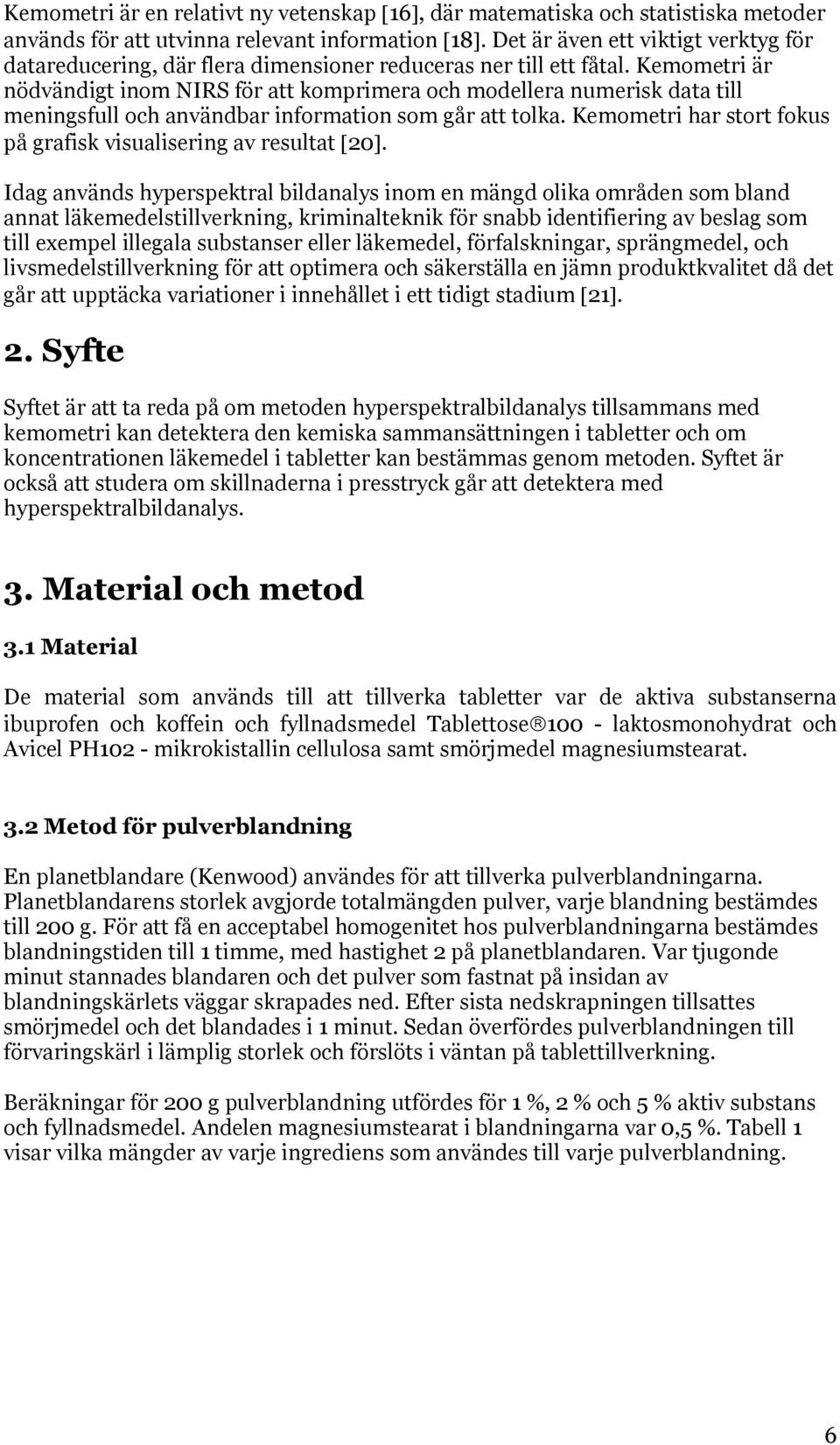 Kemometri är nödvändigt inom NIRS för att komprimera och modellera numerisk data till meningsfull och användbar information som går att tolka.