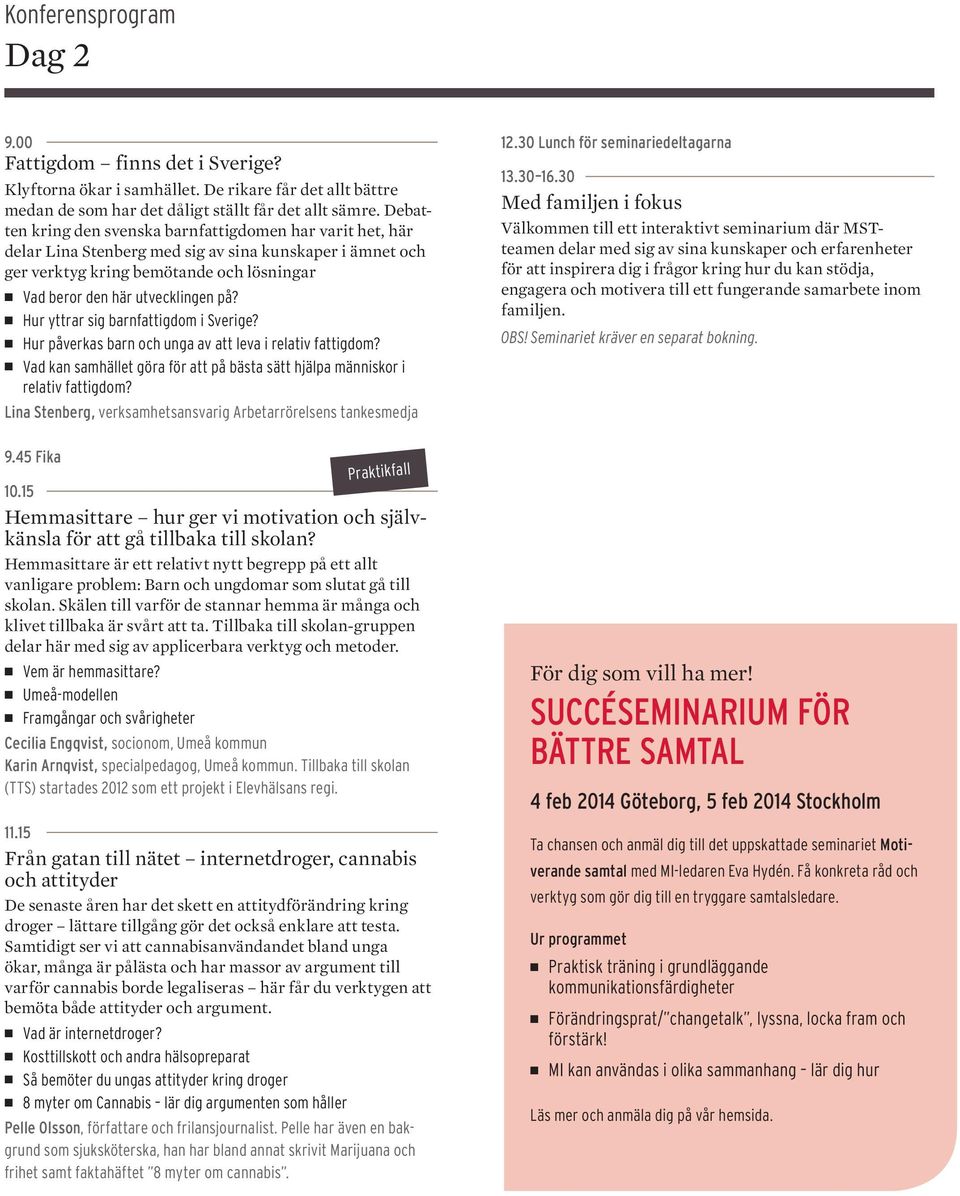 Hur yttrar sig barnfattigdom i Sverige? Hur påverkas barn och unga av att leva i relativ fattigdom? Vad kan samhället göra för att på bästa sätt hjälpa människor i relativ fattigdom?