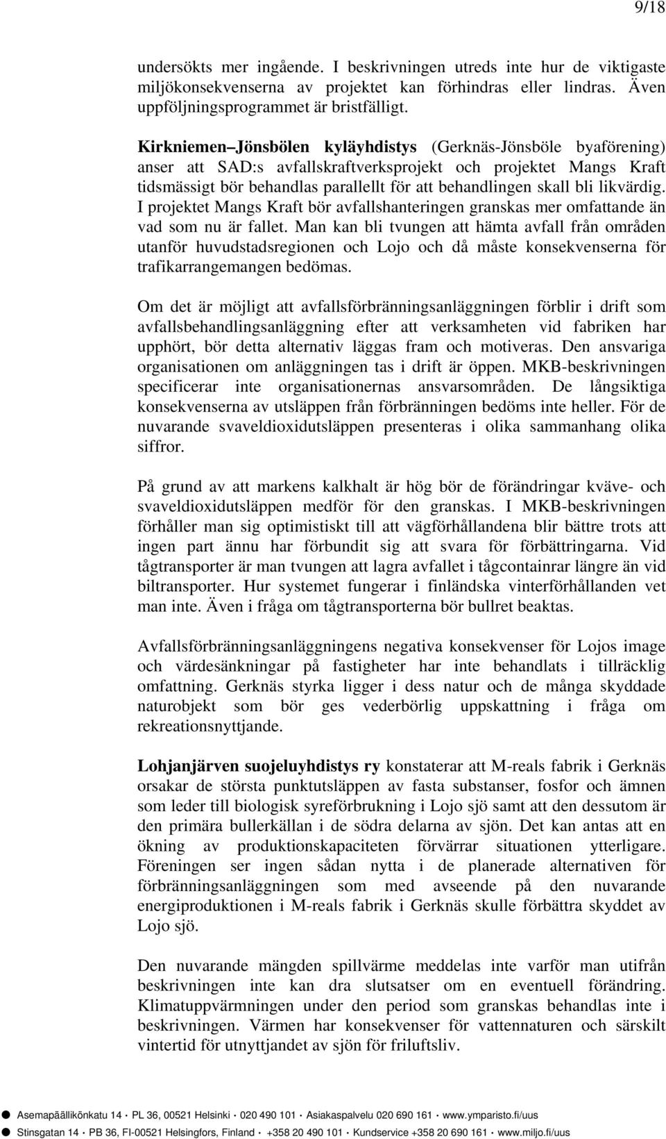 likvärdig. I projektet Mangs Kraft bör avfallshanteringen granskas mer omfattande än vad som nu är fallet.