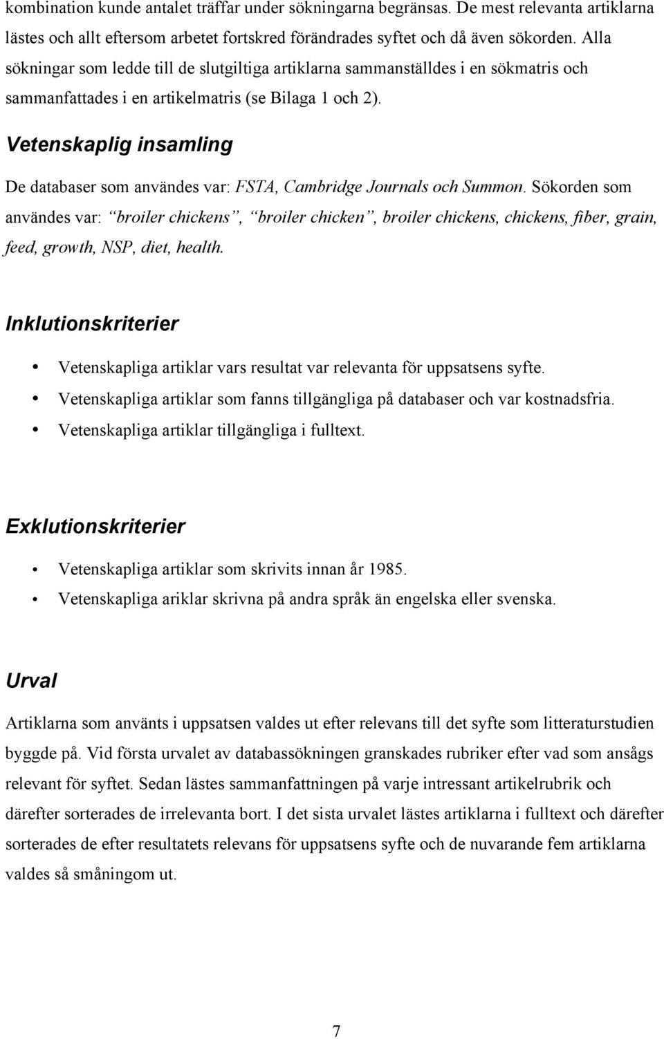 Vetenskaplig insamling De databaser som användes var: FSTA, Cambridge Journals och Summon.