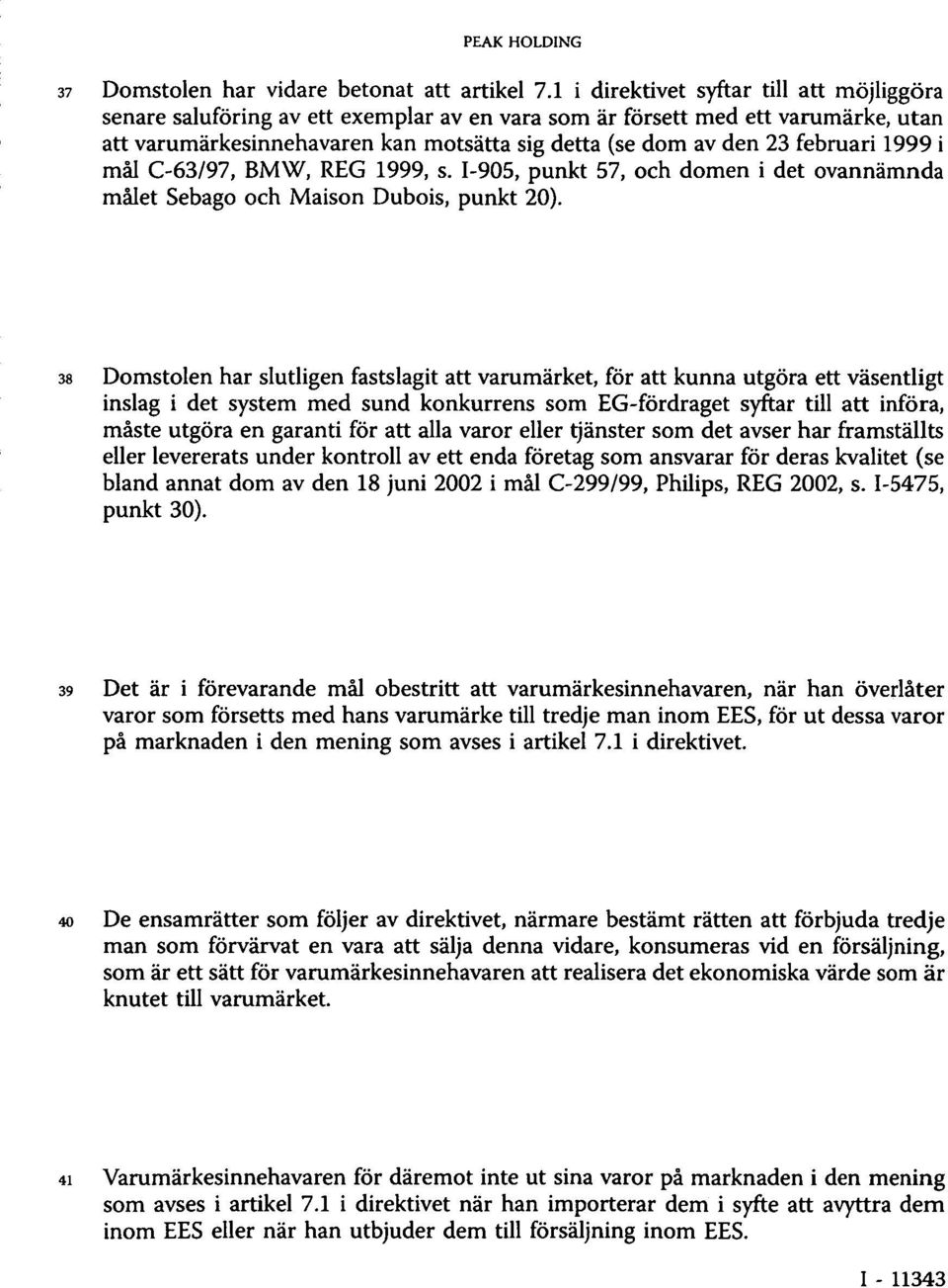 februari 1999 i mål C-63/97, BMW, REG 1999, s. I-905, punkt 57, och domen i det ovannämnda målet Sebago och Maison Dubois, punkt 20).