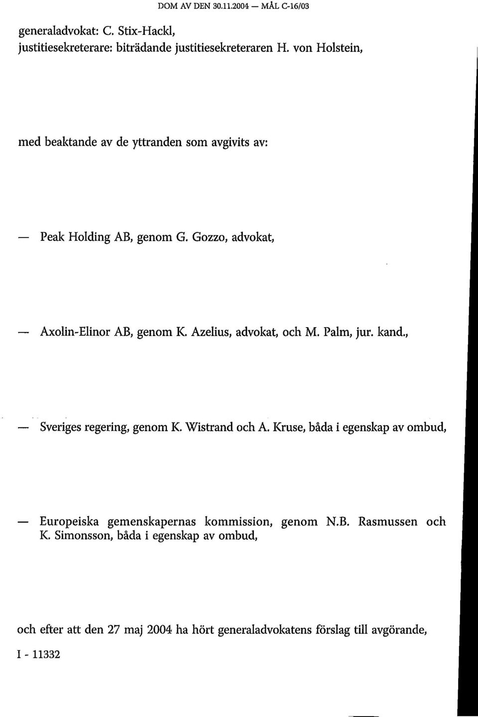 Azelius, advokat, och M. Palm, jur. kand., Sveriges regering, genom K. Wistrand och A.