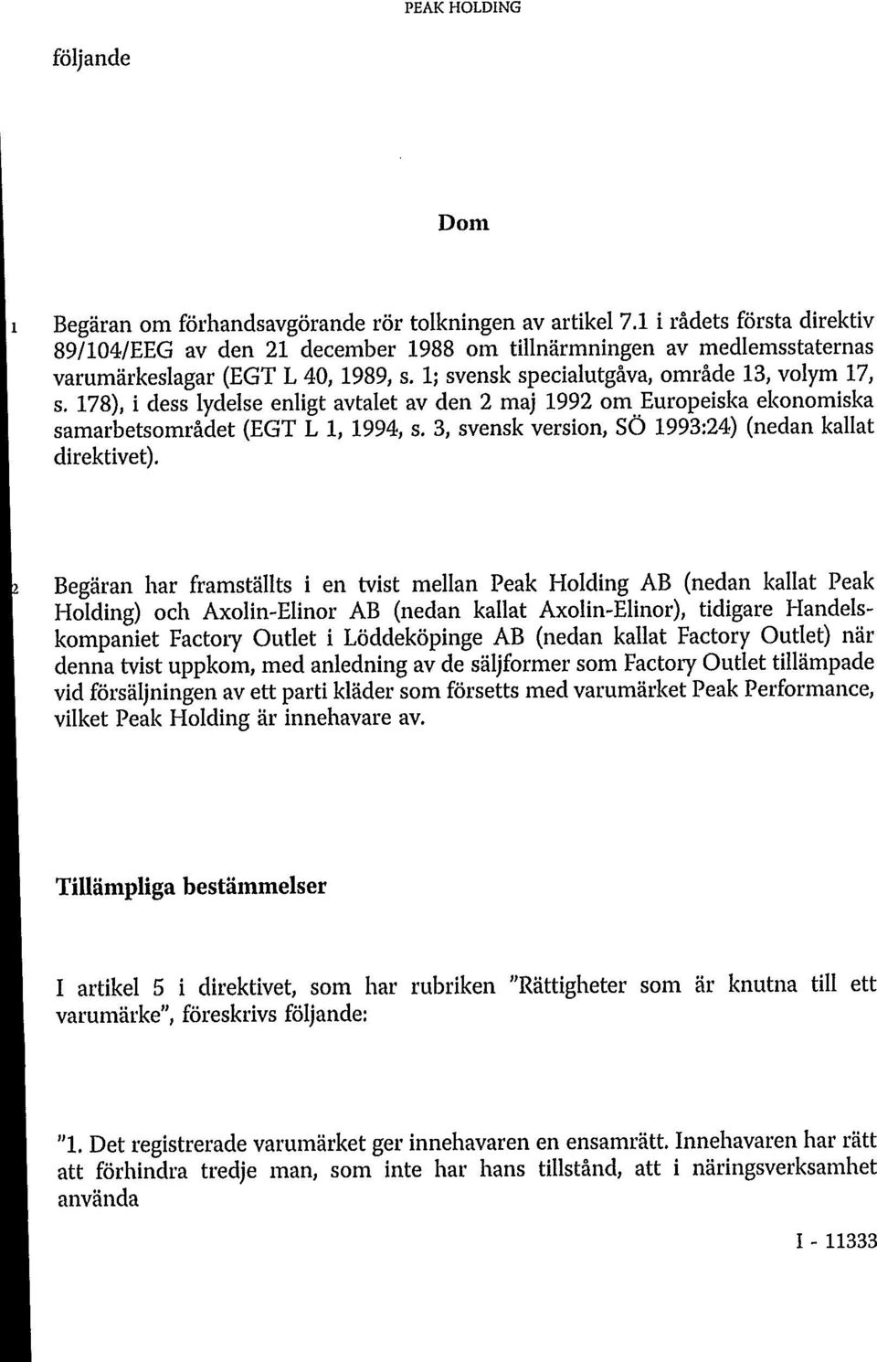 178), i dess lydelse enligt avtalet av den 2 maj 1992 om Europeiska ekonomiska samarbetsområdet (EGT L 1, 1994, s. 3, svensk version, SÖ 1993:24) (nedan kallat direktivet).