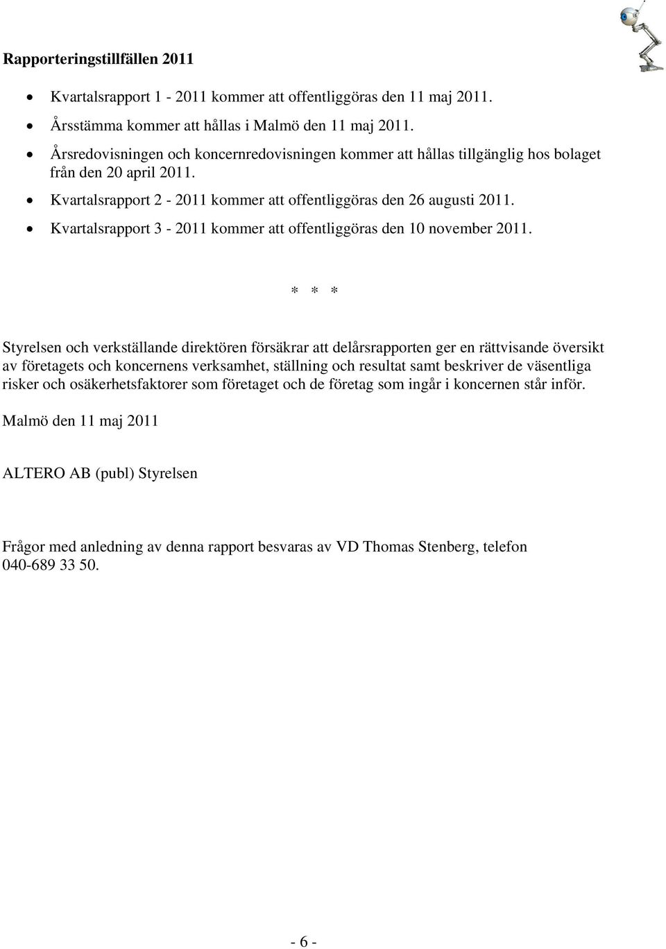 Kvartalsrapport 3-2011 kommer att offentliggöras den 10 november 2011.