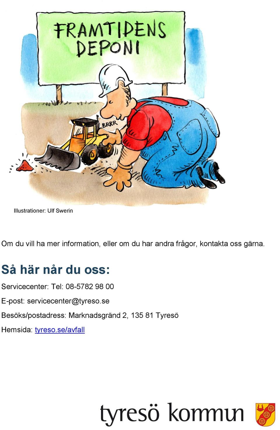 Så här når du oss: Servicecenter: Tel: 08-5782 98 00 E-post: