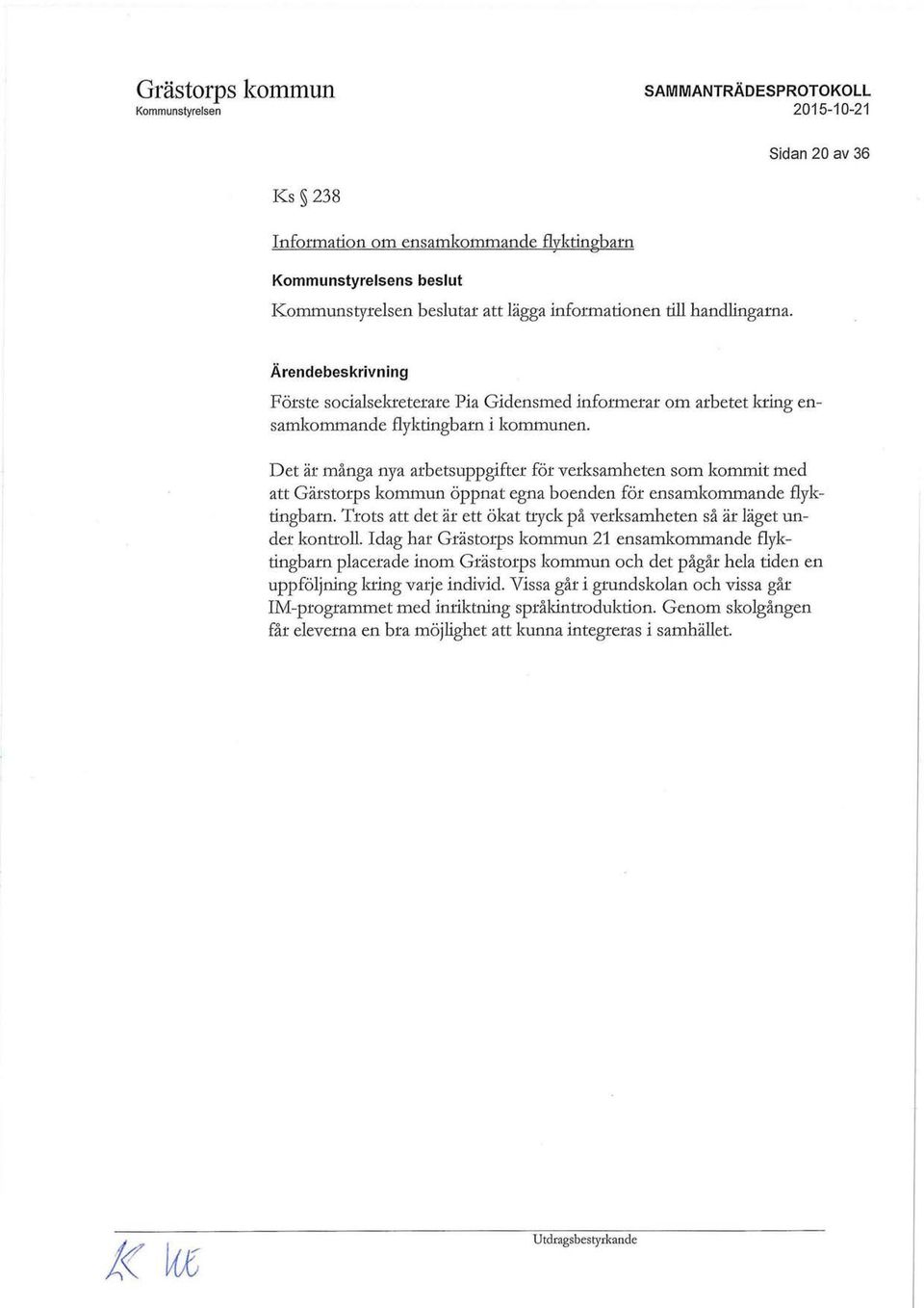 Det är många nya arbetsuppgifter för verksamheten som kommit med att Gärstorps kommun öppnat egna boenden för ensamkommande flyktingbarn.