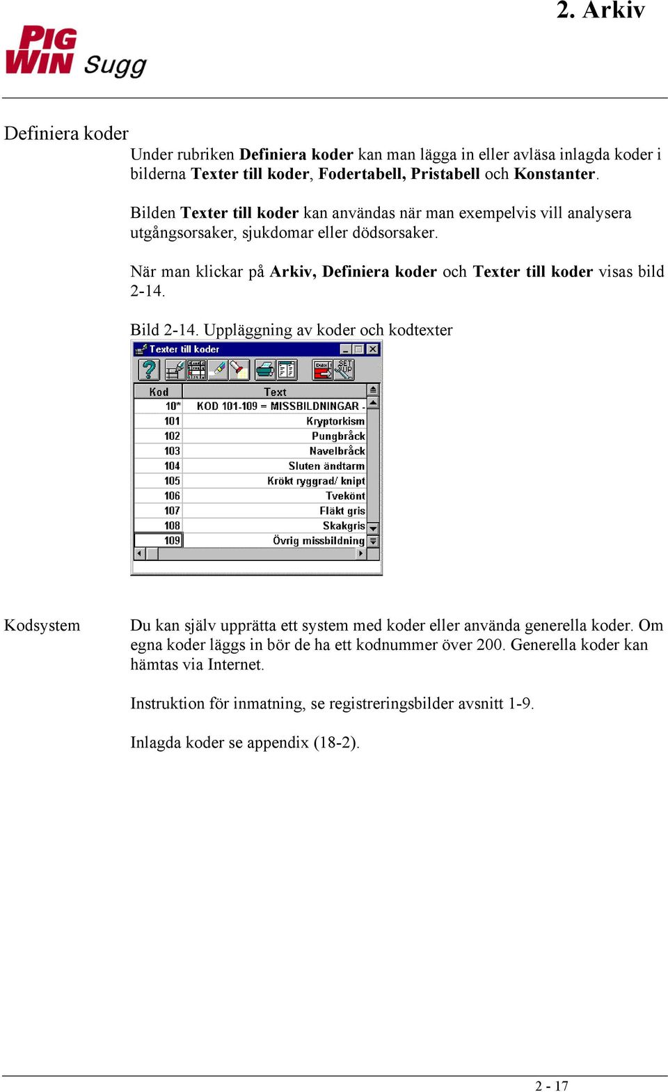 När man klickar på Arkiv, Definiera koder och Texter till koder visas bild 2-14. Bild 2-14.