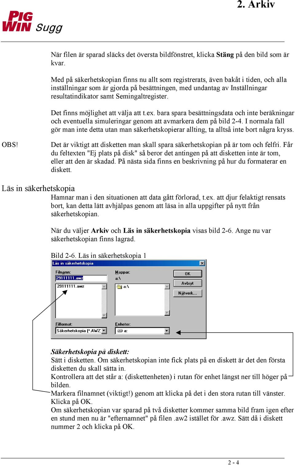 Det finns möjlighet att välja att t.ex. bara spara besättningsdata och inte beräkningar och eventuella simuleringar genom att avmarkera dem på bild 2-4.