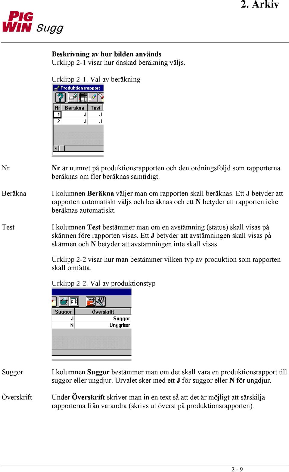 I kolumnen Test bestämmer man om en avstämning (status) skall visas på skärmen före rapporten visas.