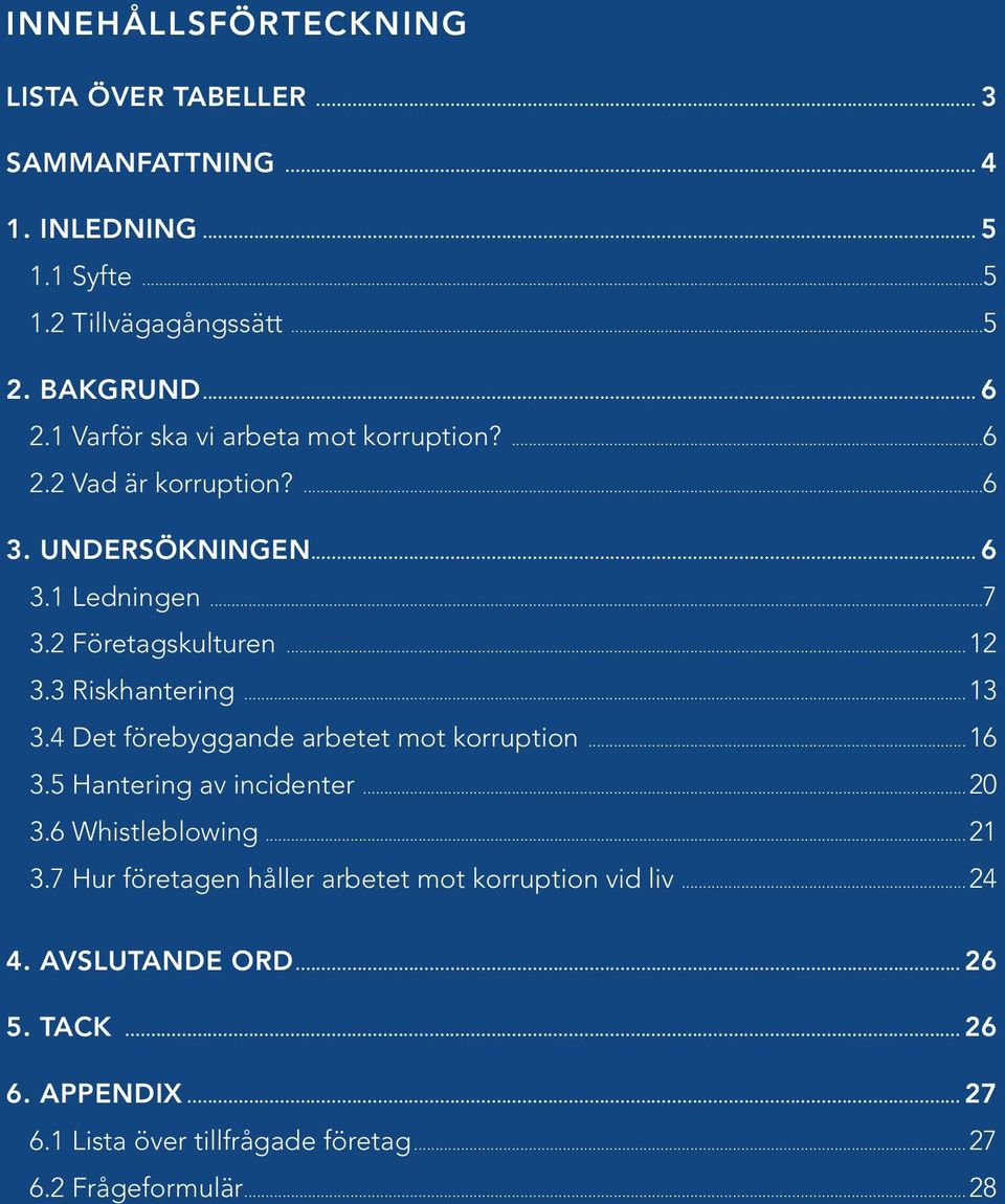 3 Riskhantering...13 3.4 Det förebyggande arbetet mot korruption...16 3. Hantering av incidenter... 3.6 Whistleblowing...21 3.