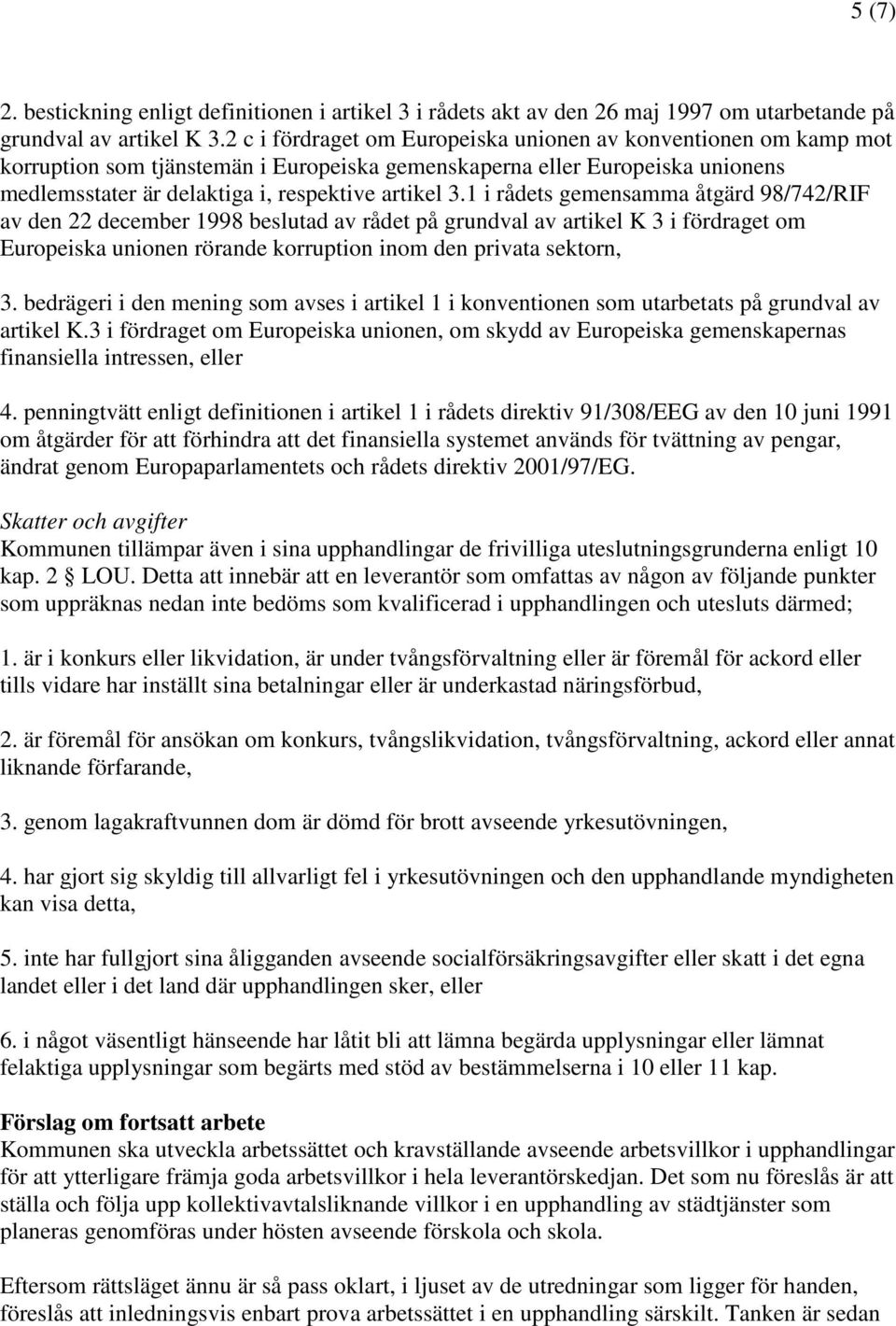 1 i rådets gemensamma åtgärd 98/742/RIF av den 22 december 1998 beslutad av rådet på grundval av artikel K 3 i fördraget om Europeiska unionen rörande korruption inom den privata sektorn, 3.