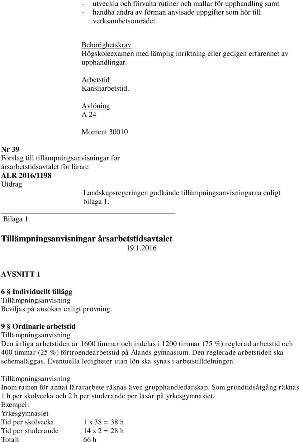 Bilaga 1 ar årsarbetstidsavtalet 19.1.2016 AVSNITT 1 6 Individuellt tillägg Beviljas på ansökan enligt prövning.