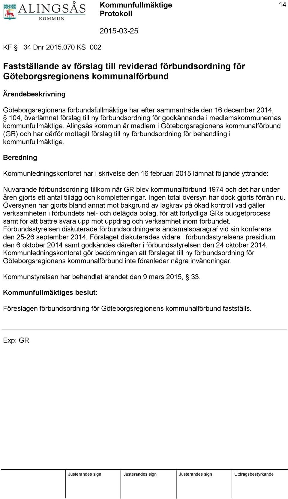 december 2014, 104, överlämnat förslag till ny förbundsordning för godkännande i medlemskommunernas kommunfullmäktige.