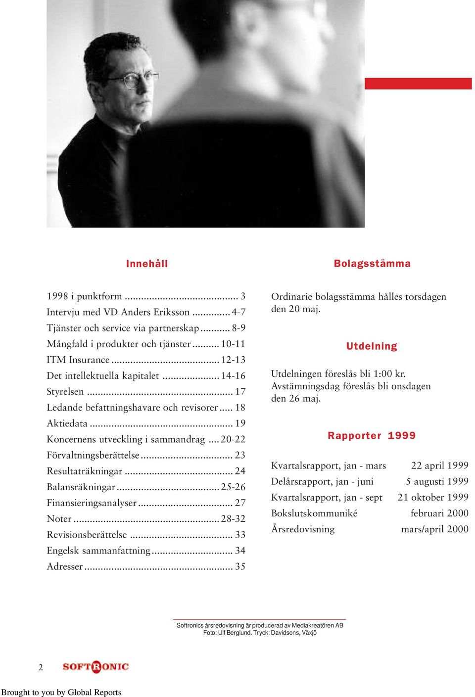 .. 23 Resultaträkningar... 24 Balansräkningar... 25-26 Finansieringsanalyser... 27 Noter... 28-32 Revisionsberättelse... 33 Engelsk sammanfattning... 34 Adresser.