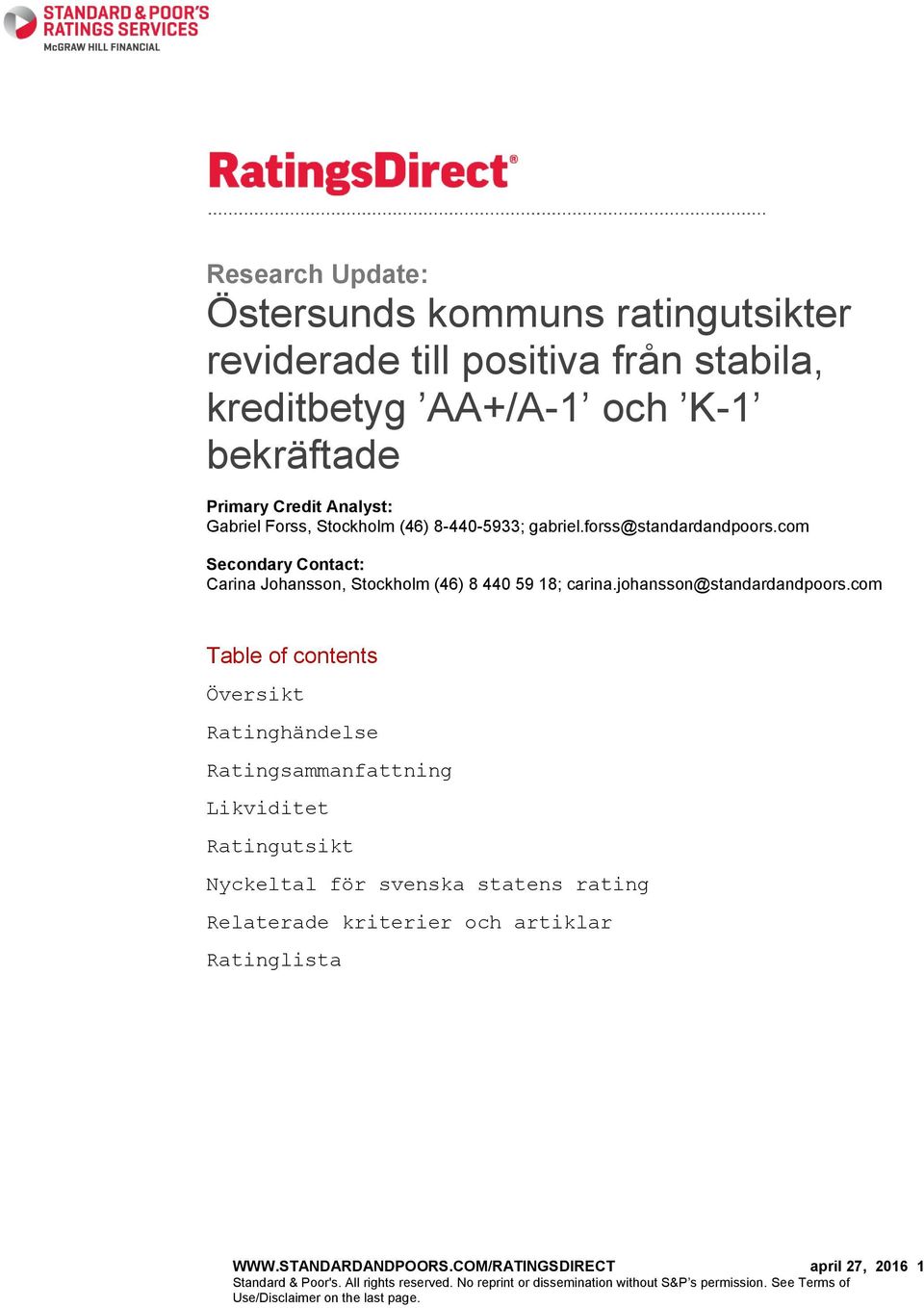 com Table of contents Översikt Ratinghändelse Ratingsammanfattning Likviditet Ratingutsikt Nyckeltal för svenska statens rating Relaterade kriterier och artiklar Ratinglista