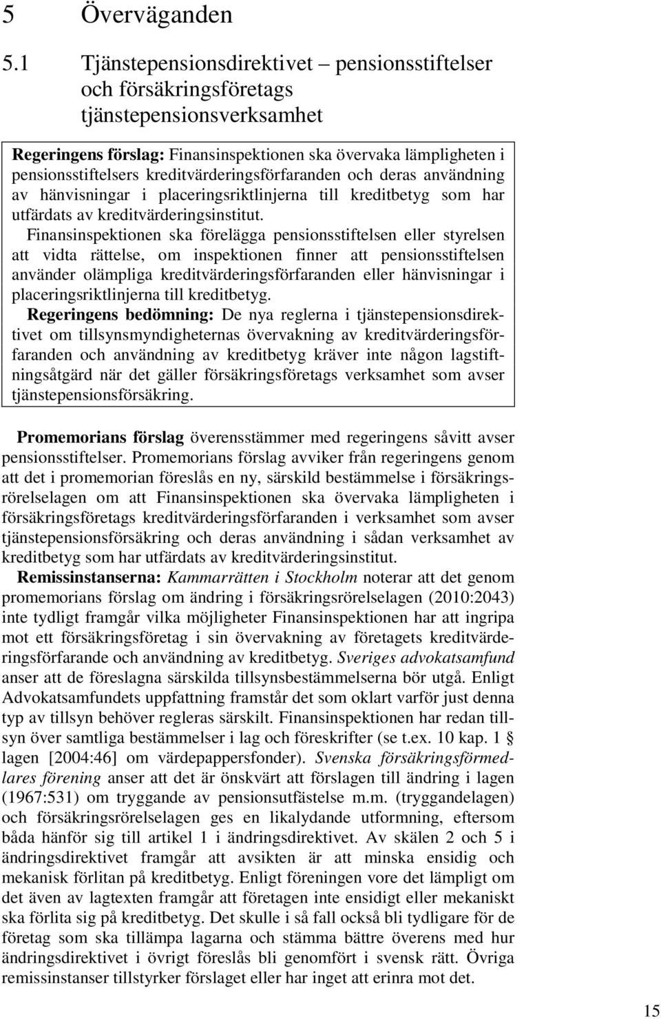 kreditvärderingsförfaranden och deras användning av hänvisningar i placeringsriktlinjerna till kreditbetyg som har utfärdats av kreditvärderingsinstitut.