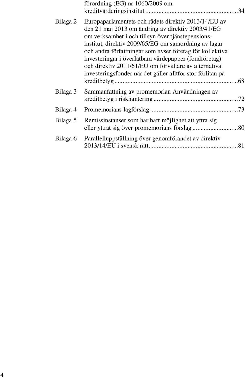 samordning av lagar och andra författningar som avser företag för kollektiva investeringar i överlåtbara värdepapper (fondföretag) och direktiv 2011/61/EU om förvaltare av alternativa