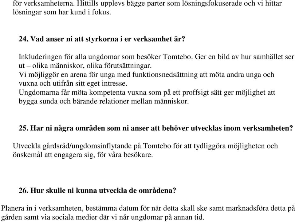 Vi möjliggör en arena för unga med funktionsnedsättning att möta andra unga och vuxna och utifrån sitt eget intresse.