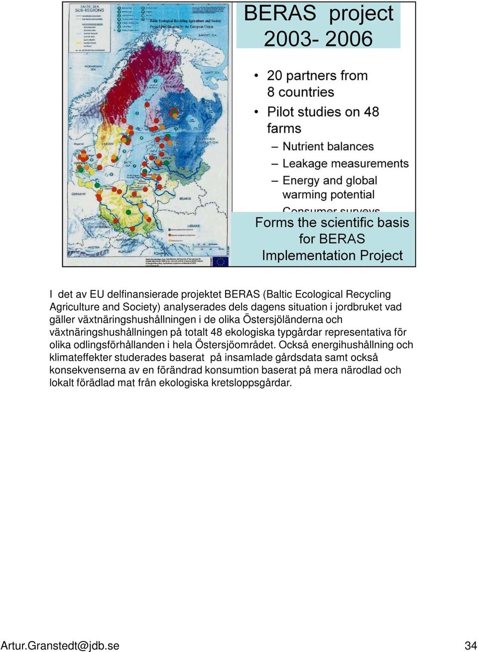 olika odlingsförhållanden i hela Östersjöområdet.