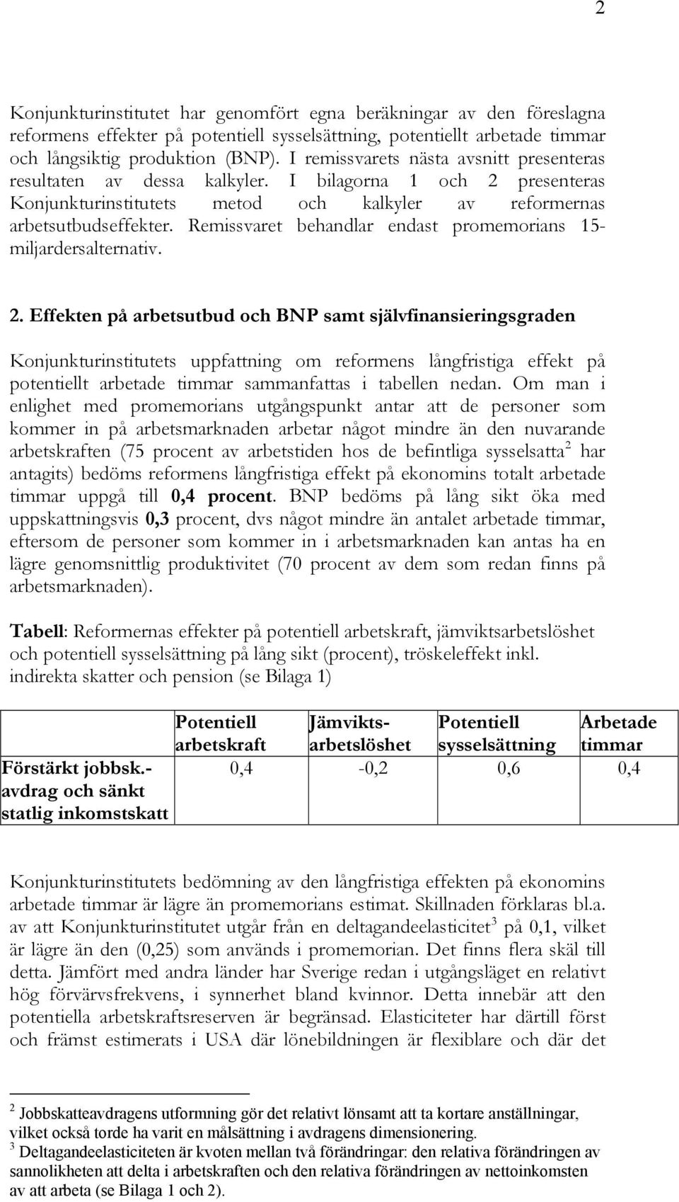 Remissvaret behandlar endast promemorians 15- miljardersalternativ. 2.