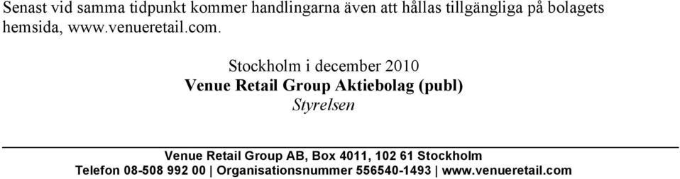 Stockholm i december 2010 Venue Retail Group Aktiebolag (publ) Styrelsen Venue