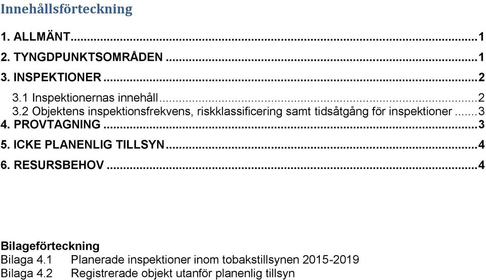 PROVTAGNING... 3 5. ICKE PLANENLIG TILLSYN... 4 6. RESURSBEHOV... 4 Bilageförteckning Bilaga 4.