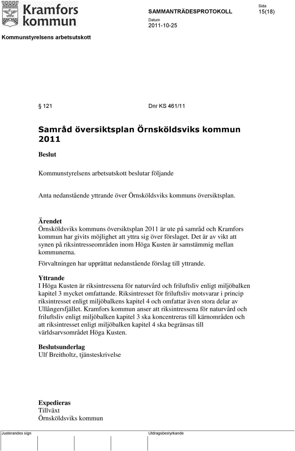 Det är av vikt att synen på riksintresseområden inom Höga Kusten är samstämmig mellan kommunerna. Förvaltningen har upprättat nedanstående förslag till yttrande.