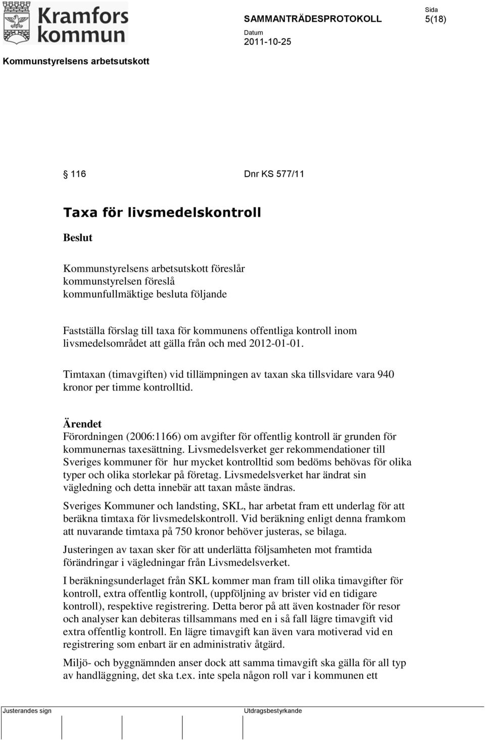 Förordningen (2006:1166) om avgifter för offentlig kontroll är grunden för kommunernas taxesättning.