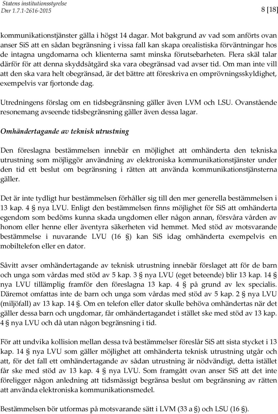 Flera skäl talar därför för att denna skyddsåtgärd ska vara obegränsad vad avser tid.