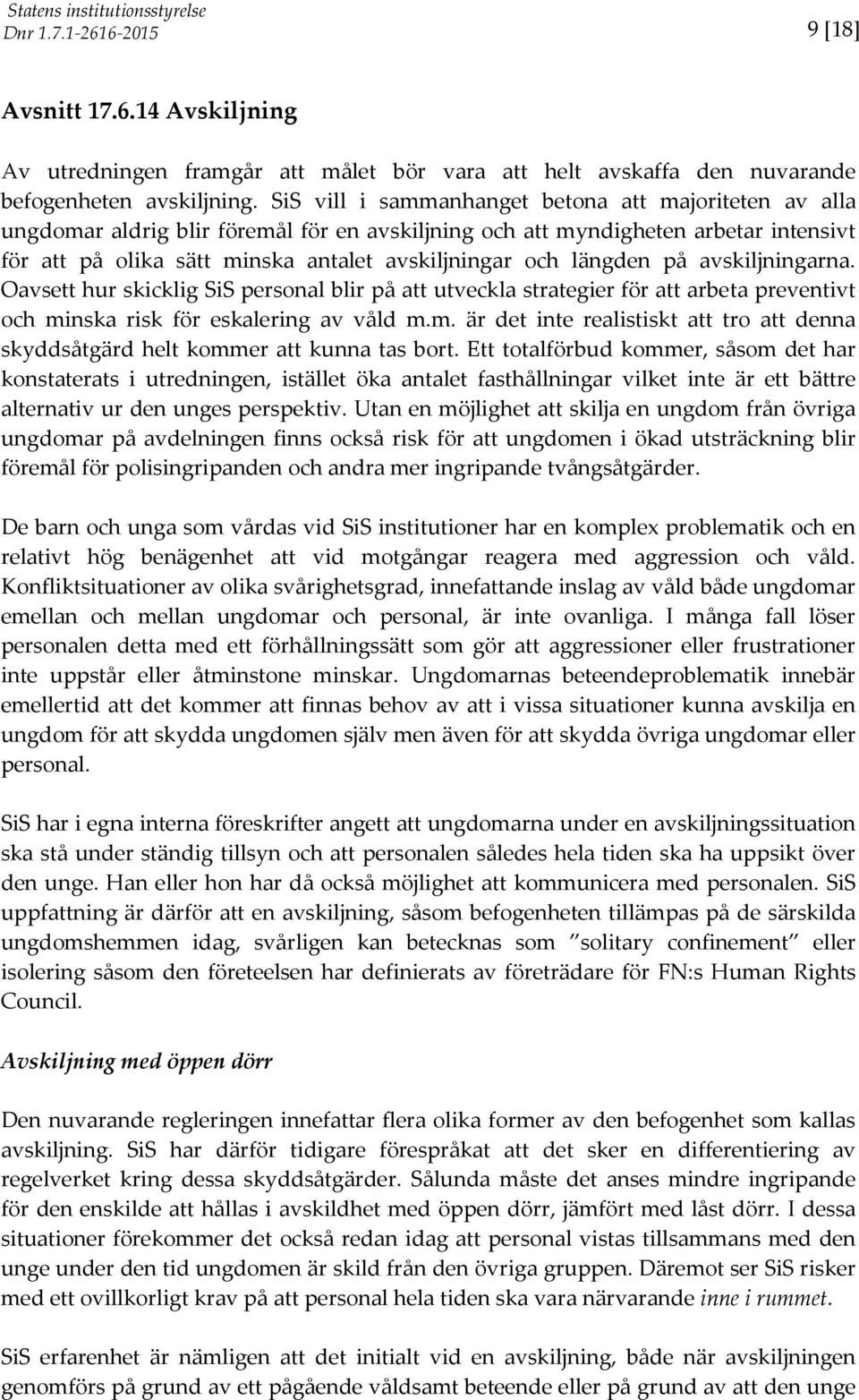 längden på avskiljningarna. Oavsett hur skicklig SiS personal blir på att utveckla strategier för att arbeta preventivt och mi