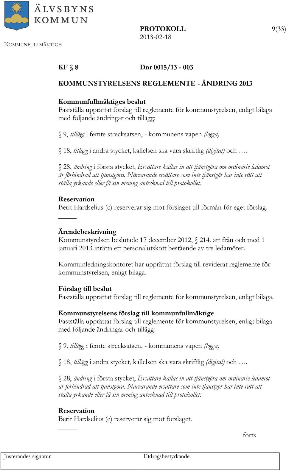 28, ändring i första stycket, Ersättare kallas in att tjänstgöra om ordinarie ledamot är förhindrad att tjänstgöra.