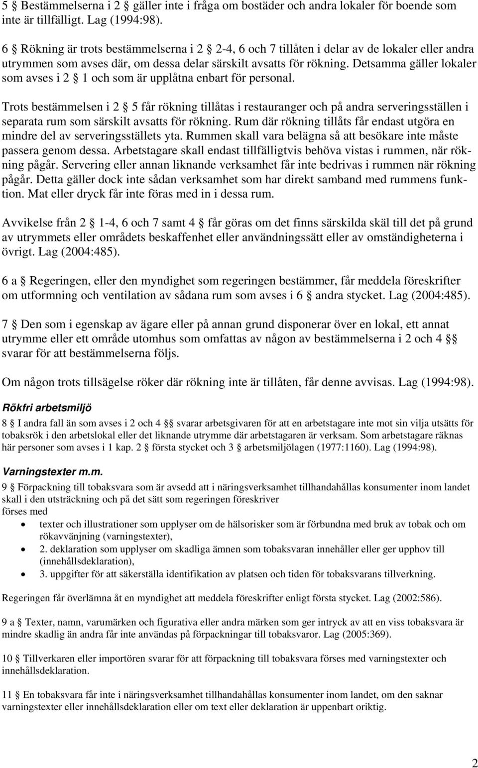 Detsamma gäller lokaler som avses i 2 1 och som är upplåtna enbart för personal.